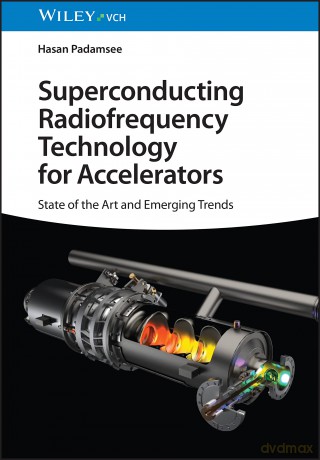 Superconducting Radiofrequency Technology for Accelerators: State of the Art and Emerging Trends - Hasan Padamsee [KSIĄŻKA]