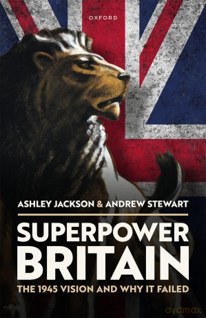 Superpower Britain: The 1945 Vision and Why it Failed - Ashley Jackson [KSIĄŻKA]