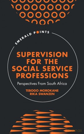 Supervision for the Social Service Professions: Perspectives from South Africa - Tebogo Morokane [KSIĄŻKA]