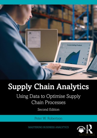 Supply Chain Analytics: Using Data to Optimise Supply Chain Processes - Peter W. Robertson [KSIĄŻKA]