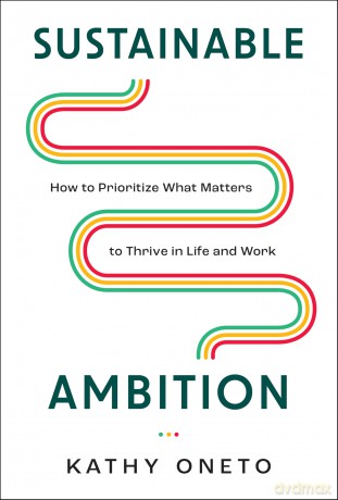 Sustainable Ambition: How to Prioritize What Matters to Thrive in Life and Work - Kathy Oneto [KSIĄŻKA]