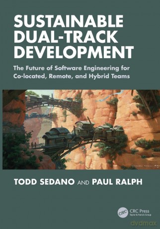 Sustainable Dual-Track Development: The Future of Software Engineering for Co-located, Remote, and Hybrid Teams - Todd Sedano [KSIĄŻKA]