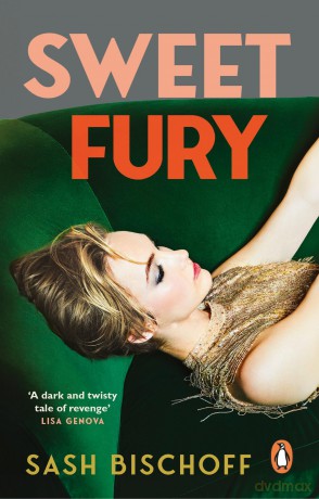 Sweet Fury: The Silent Patient meets The Seven Husbands of Evelyn Hugo in this glamorous and twisty new thriller for summer 2025 - Sash Bischoff [KSIĄŻKA]