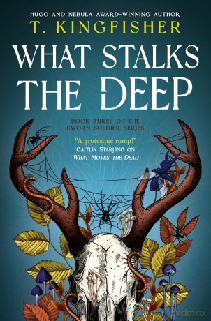 Sworn Soldier - What Stalks the Deep: 3 - T. Kingfisher [KSIĄŻKA]