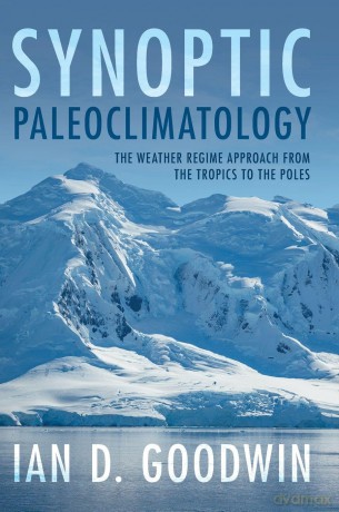 Synoptic Paleoclimatology: The Weather Regime Approach from the Tropics to the Poles - Ian D. Goodwin [KSIĄŻKA]