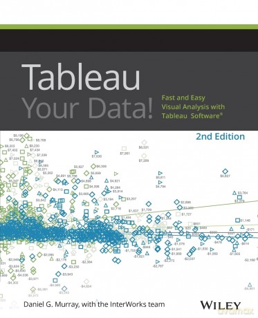 Tableau Your Data!: Fast and Easy Visual Analysis with Tableau Software - Daniel G. Murray [KSIĄŻKA]