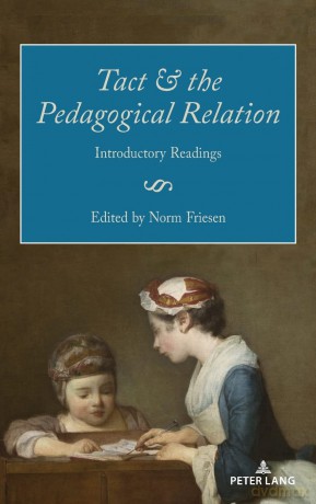 Tact and the Pedagogical Relation: Introductory Readings: 1 - Friesen [KSIĄŻKA]