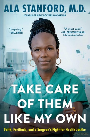 Take Care of Them Like My Own: Faith, Fortitude, and a Surgeon's Fight for Health Justice - Ala Stanford [KSIĄŻKA]