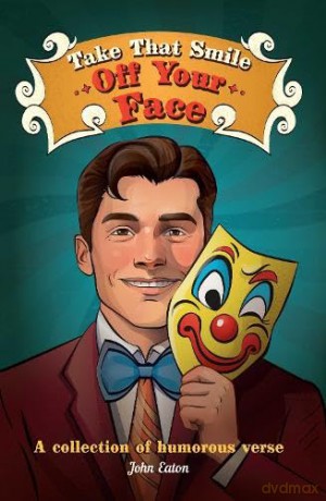 Take That Smile Off Your Face: A collection of humorous verse - John Eaton [KSIĄŻKA]