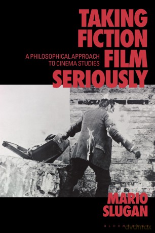 Taking Fiction Film Seriously: A Philosophical Approach to Cinema Studies - Mario Slugan [KSIĄŻKA]