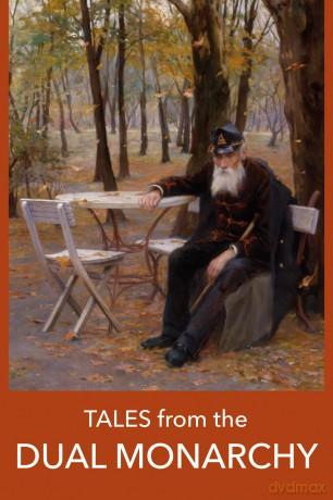 Tales from the DUAL MONARCHY: Twenty Austrian and Hungarian stories from the Golden Age before the First World War - Arthur Schnitzler [KSIĄŻKA]