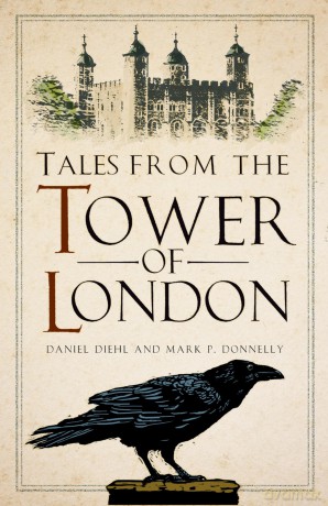 Tales from the Tower of London - Daniel Diehl [KSIĄŻKA]
