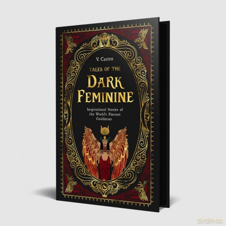 Tales of the Dark Feminine: Inspirational Stories of the World's Fiercest Goddesses - V Castro [KSIĄŻKA]