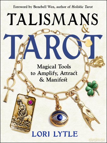 Talismans and Tarot: Magical Tools to Amplify, Attract, and Manifest - Lori Lytle [KSIĄŻKA]