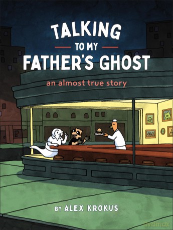 Talking to My Father's Ghost: An Almost True Story - Alex Krokus [KOMIKS]