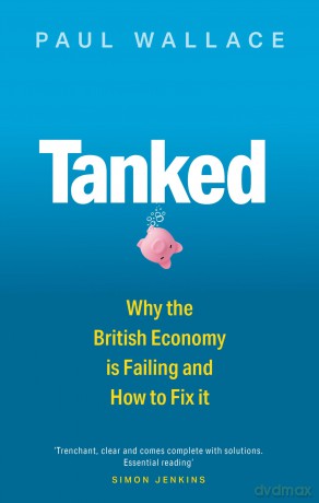 Tanked: Why the British Economy is Failing and How to Fix It - Paul Wallace [KSIĄŻKA]