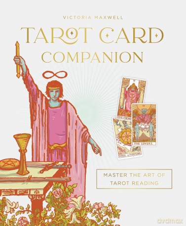 Tarot Card Companion: Master the art of tarot reading - Victoria Maxwell [KSIĄŻKA]