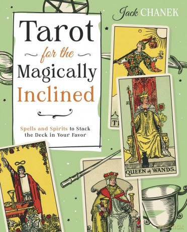 Tarot for the Magically Inclined: Spells and Spirits to Stack the Deck in Your Favor - Jack Chanek [KSIĄŻKA]