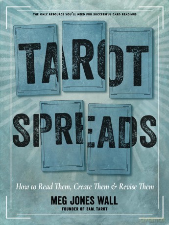 Tarot Spreads: How to Read Them, Create Them, and Revise Them - Meg Jones Wall [KSIĄŻKA]