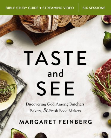 Taste and See Bible Study Guide plus Streaming Video, Updated Edition: Discovering God Among Butchers, Bakers, and Fresh Food Makers - Margaret Feinberg [KSIĄŻKA]