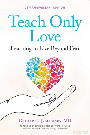 Teach Only Love: Learning to Live Beyond Fear: Volume 1 - Gerald G. Jampolsky [KSIĄŻKA]