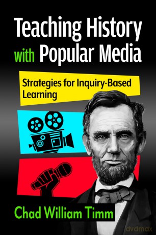 Teaching History with Popular Media: Strategies for Inquiry-Based Learning - Chad William Timm [KSIĄŻKA]