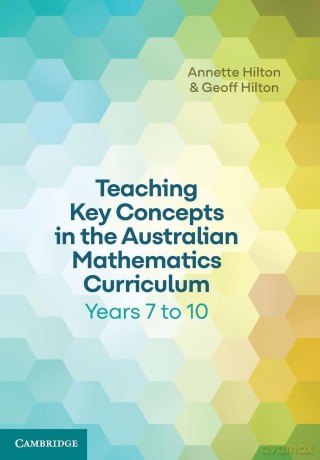 Teaching Key Concepts in the Australian Mathematics Curriculum Years 7 to 10 - Annette Hilton [KSIĄŻKA]