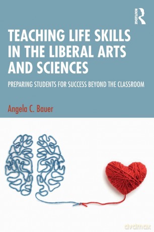 Teaching Life Skills in the Liberal Arts and Sciences: Preparing Students for Success Beyond the Classroom - Angela C. Bauer [KSIĄŻKA]