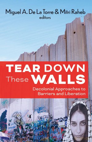 Tear Down These Walls: Decolonial Approaches to Barriers and Liberation - De La Torre Miguel [KSIĄŻKA]