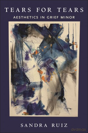 Tears for Tears: Aesthetics in Grief Minor: 5 - Sandra Ruiz [KSIĄŻKA]