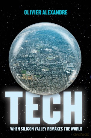 Tech: When Silicon Valley Remakes the World - Olivier Alexandre [KSIĄŻKA]