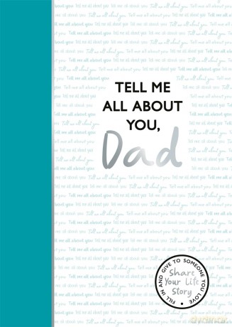 Tell Me All About You, Dad: A guided journal for fathers to share their memories and record their life stories - Lucy Dowling [KALENDARZ]