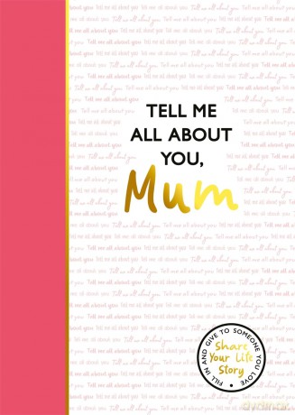 Tell Me All About You, Mum: A guided journal for mothers to share their memories and record their life stories - Lucy Dowling [KALENDARZ]