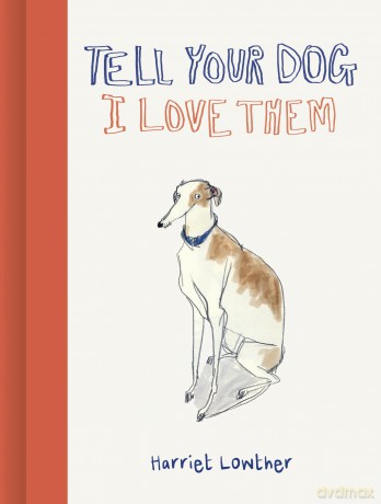 Tell Your Dog I Love Them - Harriet Lowther [KSIĄŻKA]