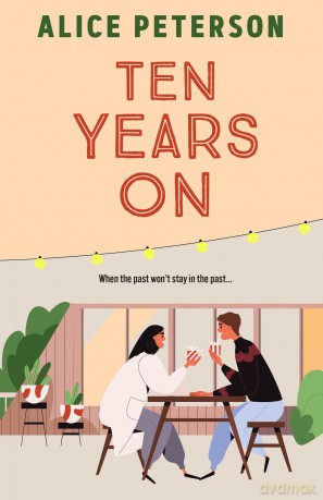 Ten Years On: An unmissable small-town romance about love lost and secrets kept - Alice Peterson [KSIĄŻKA]