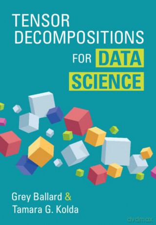 Tensor Decompositions for Data Science - Grey Ballard [KSIĄŻKA]
