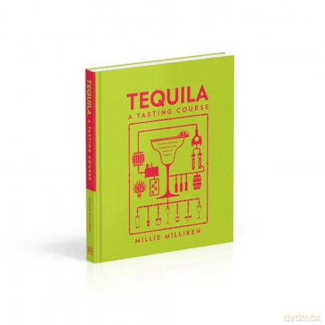 Tequila: A Tasting Course - Millie Milliken [KSIĄŻKA]