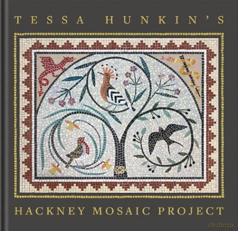 Tessa Hunkin's Hackney Mosaic Project - Tessa Hunkin [KSIĄŻKA]