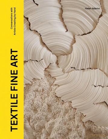 Textile Fine Art: Conversations with Artists Creating by Hand - Helen Adams [KSIĄŻKA]