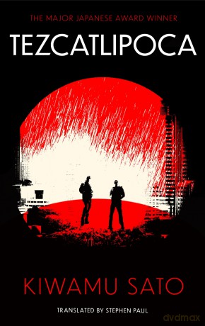 Tezcatlipoca: The unique and unforgettable Japanese thriller, available in the English language for the very first time - Kiwamu Sato [KSIĄŻKA]