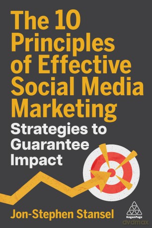 The 10 Principles of Effective Social Media Marketing: Strategies to Guarantee Impact - Jon-Stephen Stansel [KSIĄŻKA]