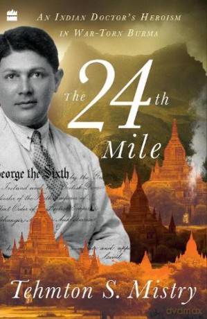 The 24th Mile: An Indian Doctor's Heroism in War-torn Burma - Mistry Tehmton S. [KSIĄŻKA]
