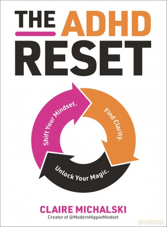 The ADHD Reset: Shift Your Mindset. Find Clarity. Unlock Your Magic. - Claire Michalski [KSIĄŻKA]
