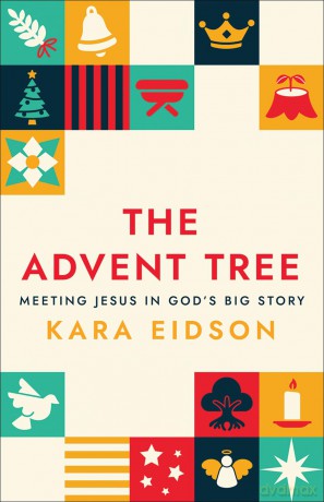 The Advent Tree: Meeting Jesus in God's Big Story - Kara Eidson [KSIĄŻKA]