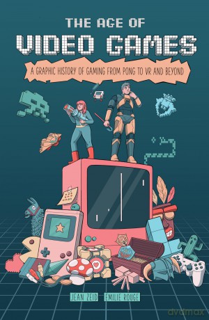 The Age of Video Games: A Graphic History of Gaming from Pong to VR and Beyond - Jean Zeid [KSIĄŻKA]