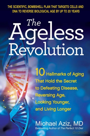 The Ageless Revolution: 10 Hallmarks of Aging That Hold the Secret to Defeating Disease, Reversing Age, Looking Younger, and Living Longer - Michael Aziz MD [KSIĄŻKA]