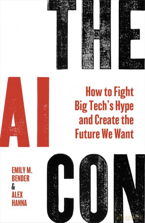The AI Con: How to Fight Big Tech's Hype and Create the Future We Want - Emily M. Bender [KSIĄŻKA]