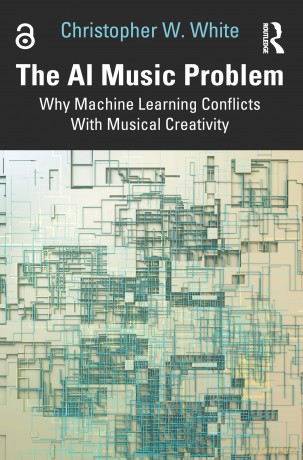 The AI Music Problem: Why Machine Learning Conflicts With Musical Creativity - Christopher W. White [KSIĄŻKA]