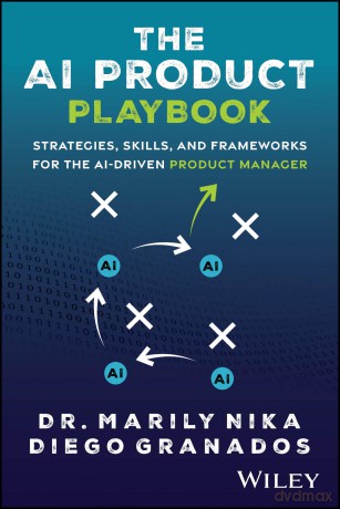 The AI Product Playbook: Strategies, Skills, and Frameworks for the AI-Driven Product Manager - Marily Nika [KSIĄŻKA]