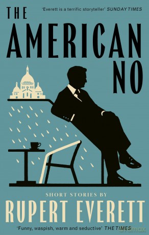 The American No: 'Richly imagined and extraordinarily affecting... Everett is a terrific storyteller' Hadley Freeman, Sunday Times - Rupert Everett [KSIĄŻKA]